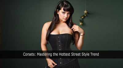 Corsets: Mastering the Hottest Street Style Trend